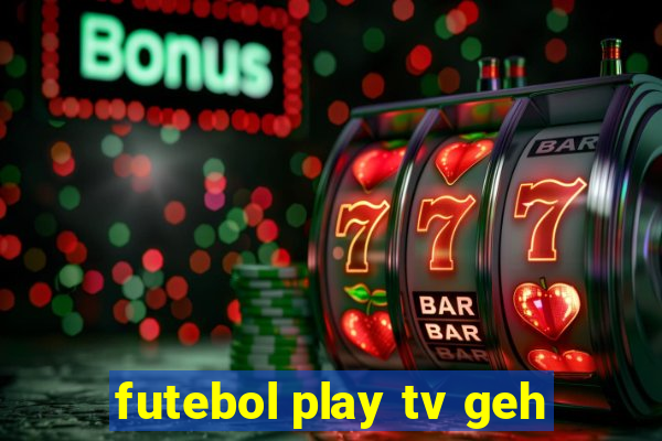 futebol play tv geh